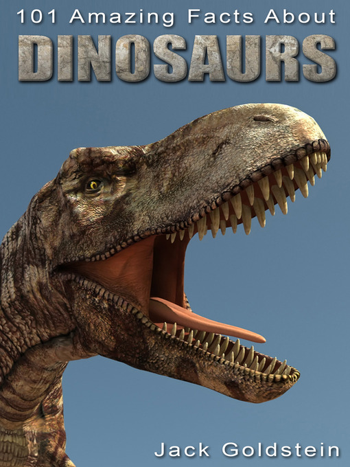 Title details for 101 Amazing Facts about Dinosaurs by Jack Goldstein - Available